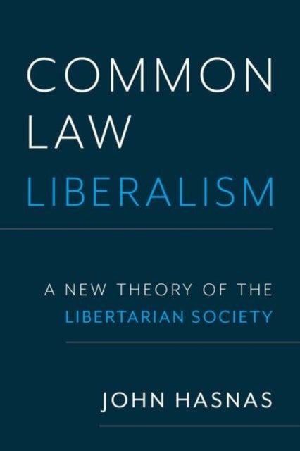 Common Law Liberalism - A New Theory of the Libertarian Society