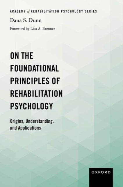 On the Foundational Principles of Rehabilitation Psychology - Origins, Understanding, and Applications