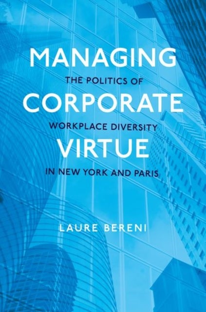Managing Corporate Virtue - The Politics of Workplace Diversity in New York and Paris