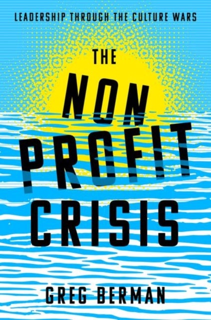 The Nonprofit Crisis - Leadership Through the Culture Wars
