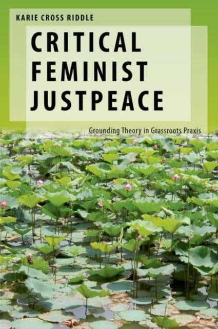 Critical Feminist Justpeace - Grounding Theory in Grassroots Praxis