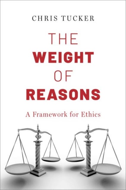 The Weight of Reasons - A Framework for Ethics