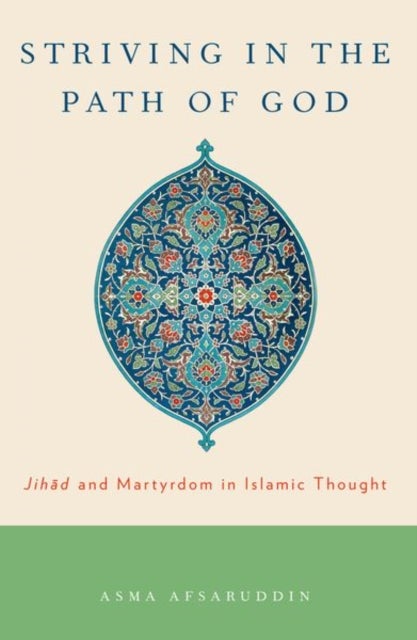 Striving in the Path of God - Jihad and Martyrdom in Islamic Thought