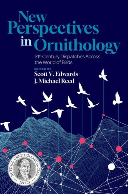 New Perspectives in Ornithology - 21st Century Dispatches across the World of Birds