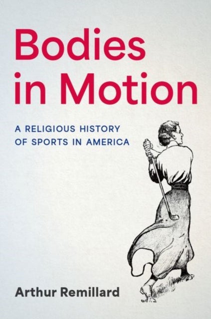 Bodies in Motion - A Religious History of Sports in America