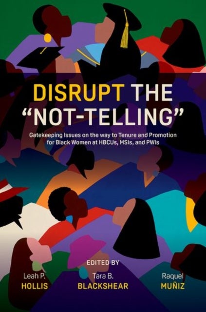 Disrupt the “Not-Telling” - Gatekeeping Issues on the way to Tenure and Promotion for Black Women at HBCUs, MSIs, and PWIs