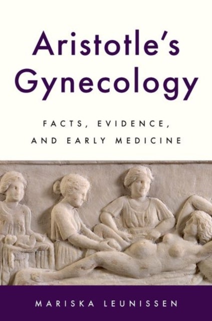 Aristotle's Gynecology - Facts, Evidence, and Early Medicine