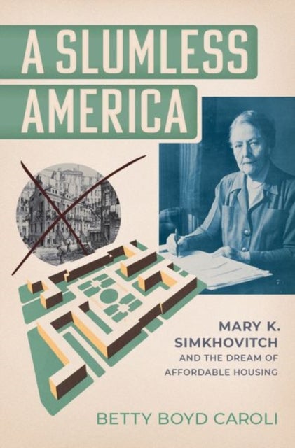 A Slumless America - Mary K. Simkhovitch and the Dream of Affordable Housing