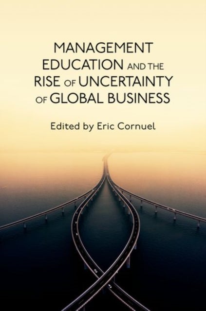 Management Education and the Rise of Uncertainty of Global Business