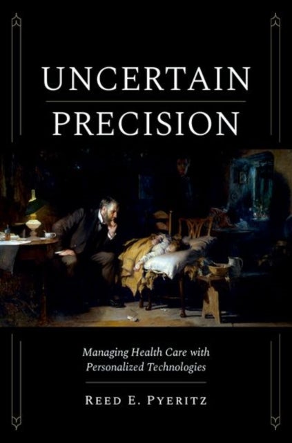 Uncertain Precision - Managing Health Care with Personalized Technologies