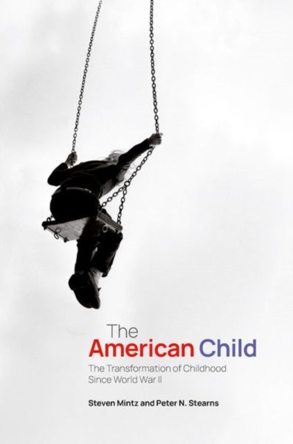 The American Child - The Transformation of Childhood Since World War II