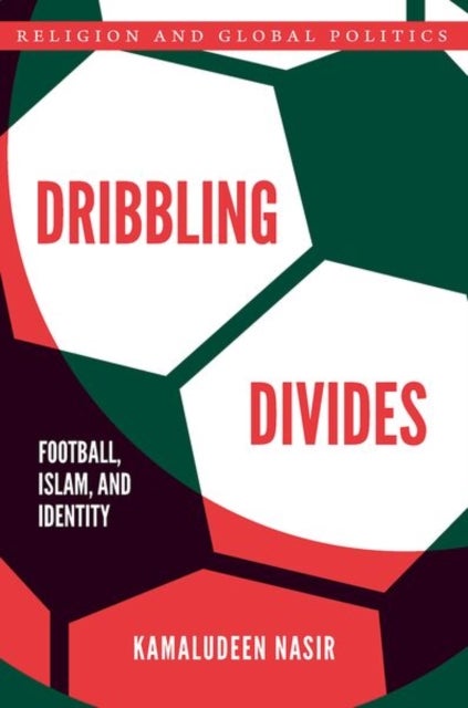 Dribbling Divides - Football, Islam, and Identity