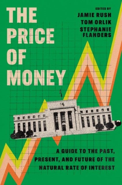 The Price of Money - A Guide to the Past, Present, and Future of the Natural Rate of Interest