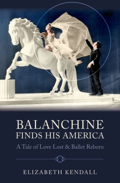 Balanchine Finds His America - A Tale of Love Lost and Ballet Reborn