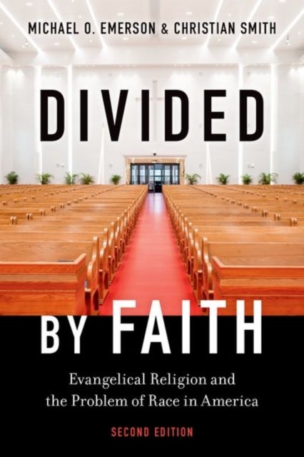 Divided by Faith - Evangelical Religion and the Problem of Race in America, Second Edition