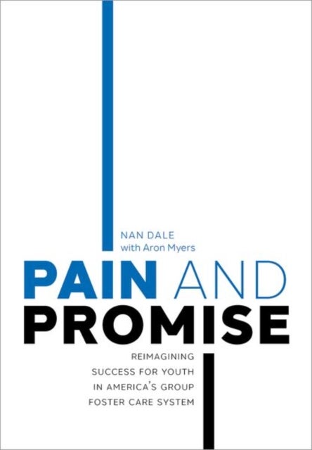 Pain and Promise - Reimagining Success for Youth in America's Group Foster Care System