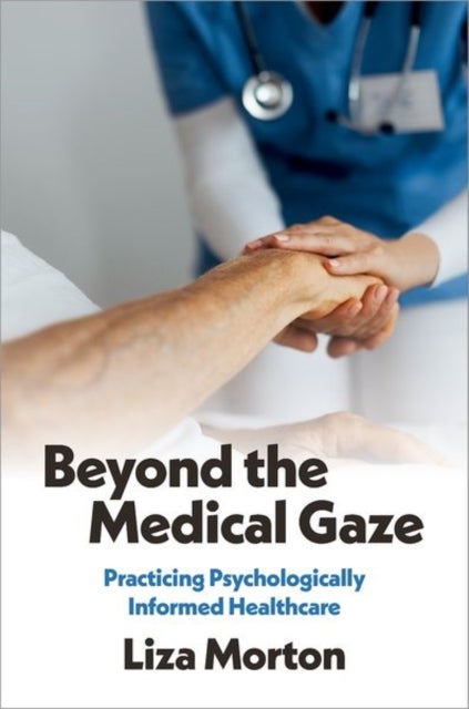 Beyond the Medical Gaze - Practicing Psychologically Informed Healthcare