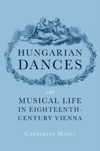 Hungarian Dances and Musical Life in Eighteenth-Century Vienna