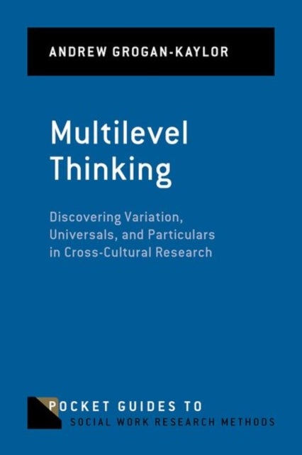 Multilevel Thinking - Discovering Variation, Universals, and Particulars in Cross-Cultural Research