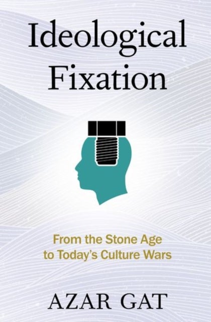 Ideological Fixation - From the Stone Age to Today's Culture Wars