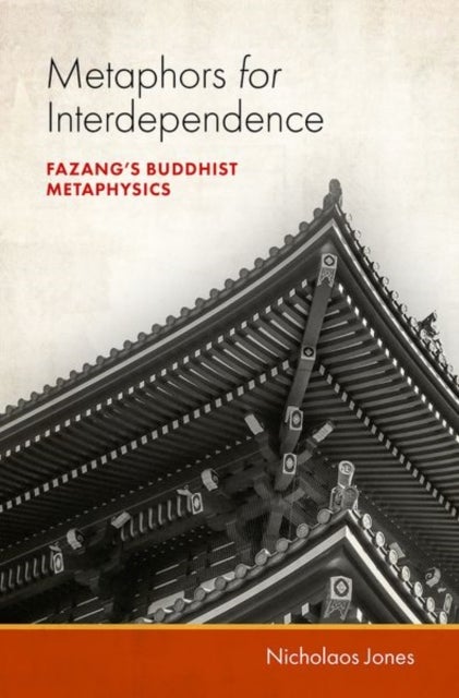 Metaphors for Interdependence - Fazang's Buddhist Metaphysics