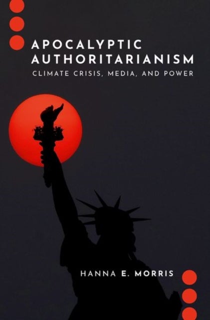 Apocalyptic Authoritarianism - Climate Crisis, Media, and Power