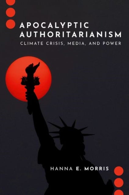 Apocalyptic Authoritarianism - Climate Crisis, Media, and Power