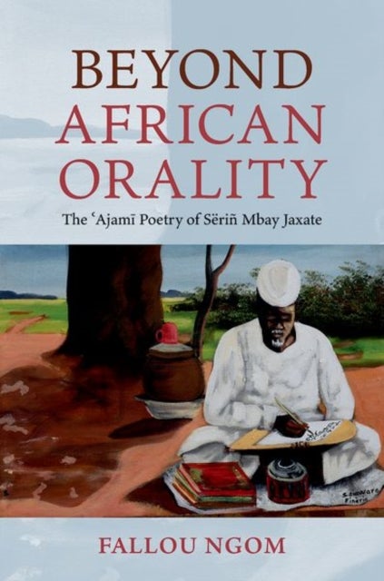 Beyond African Orality - The 'Ajami Poetry of Serin Mbay Jaxate