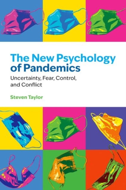 The New Psychology of Pandemics - Uncertainty, Fear, Control, and Conflict