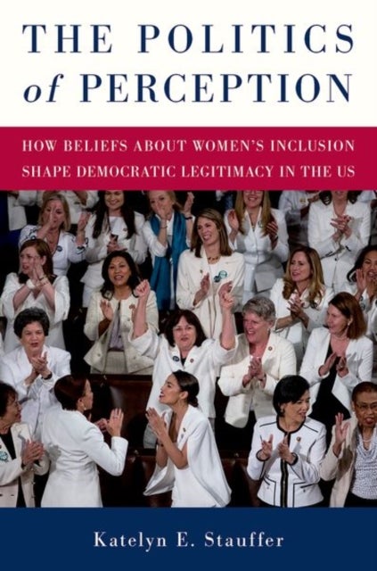 The Politics of Perception - How Beliefs About Women's Inclusion Shape Democratic Legitimacy in the US