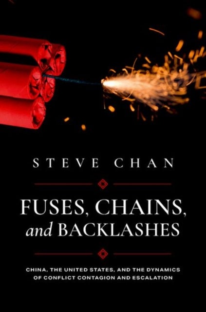 Fuses, Chains, and Backlashes - China, the United States, and the Dynamics of Conflict Contagion and Escalation