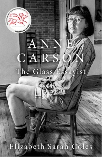 Anne Carson - The Glass Essayist