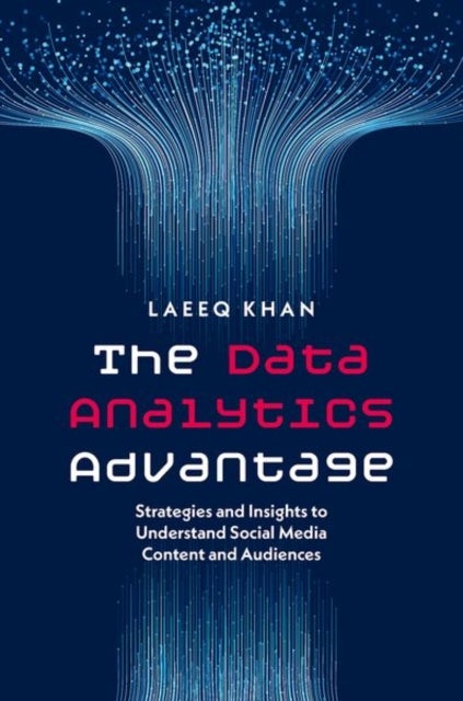 The Data Analytics Advantage - Strategies and Insights to Understand Social Media Content and Audiences