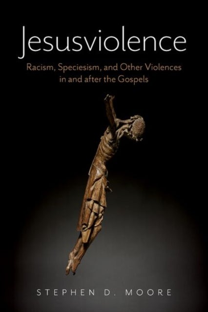 Jesusviolence - Racism, Speciesism, and Other Violences in and after the Gospels