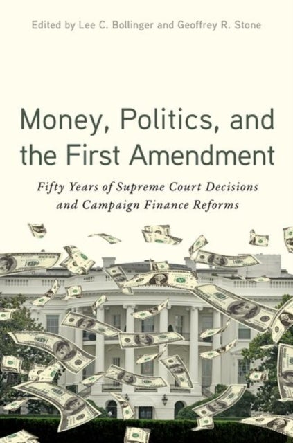 Money, Politics, and the First Amendment - Fifty Years of Supreme Court Decisions and Campaign Finance Reforms