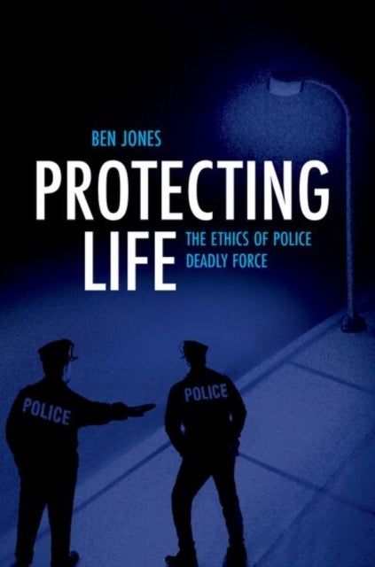 Protecting Life - The Ethics of Police Deadly Force