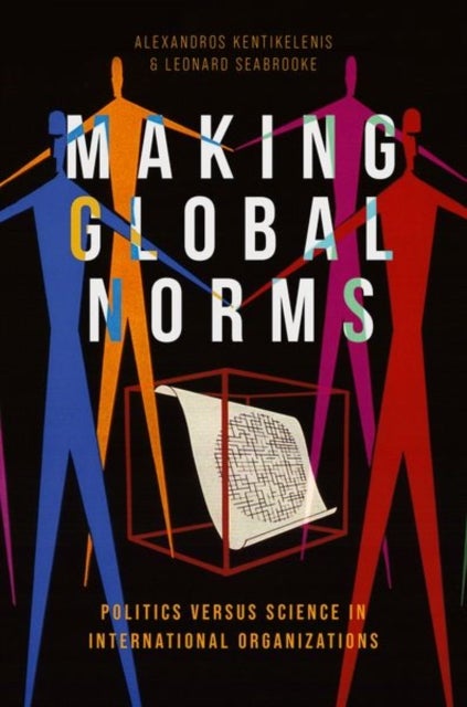 Making Global Norms - Politics versus Science in International Organizations