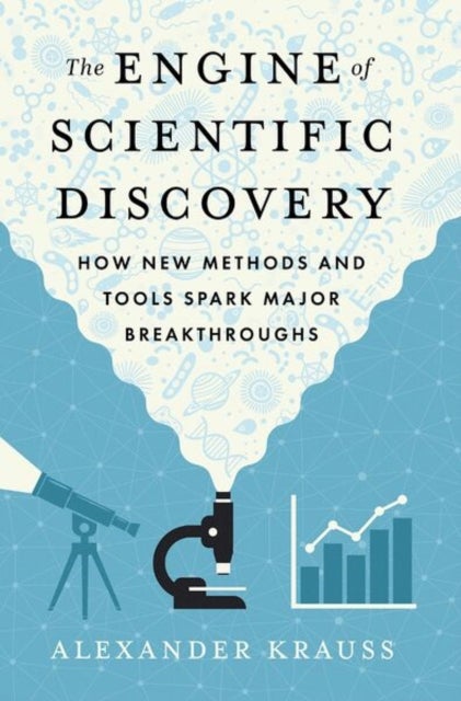 The Engine of Scientific Discovery - How New Methods and Tools Spark Major Breakthroughs