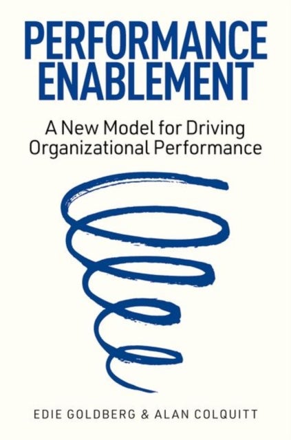 Performance Enablement - A New Model for Driving Organizational Performance