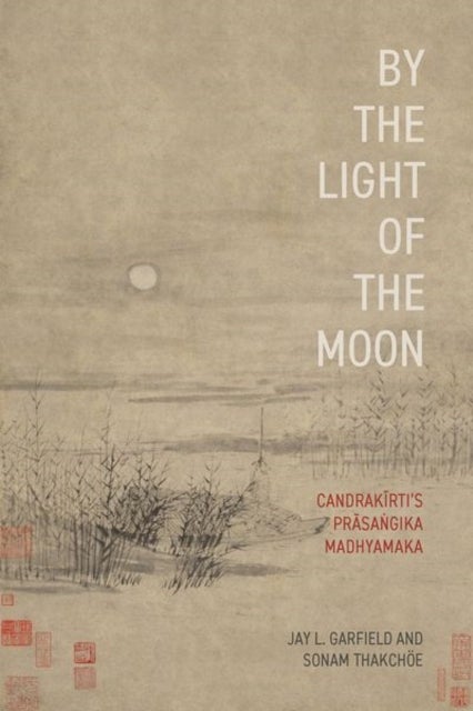 By the Light of the Moon - Candrakirti's Prasangika Madhyamaka