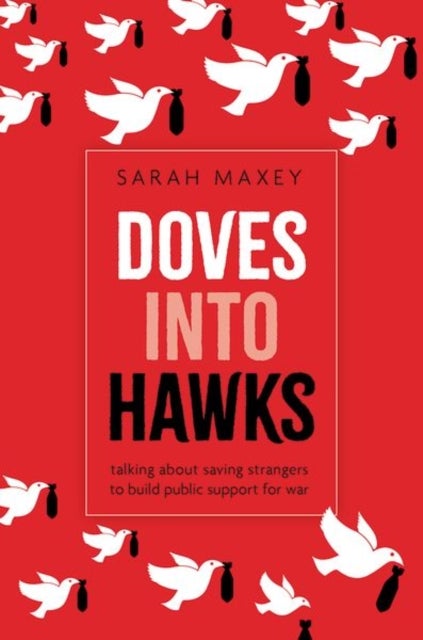 Doves into Hawks - Talking about Saving Strangers to Build Public Support for War
