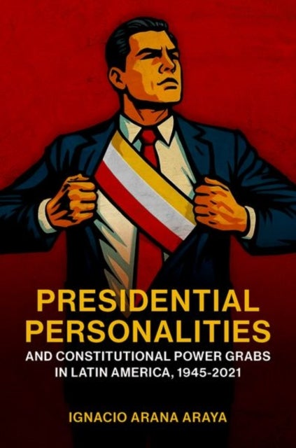 Presidential Personalities and Constitutional Power Grabs in Latin America, 1945-2021