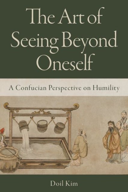 The Art of Seeing Beyond Oneself - A Confucian Perspective on Humility
