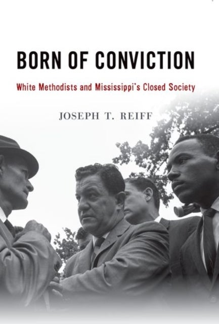 Born of Conviction - White Methodists and Mississippi's Closed Society