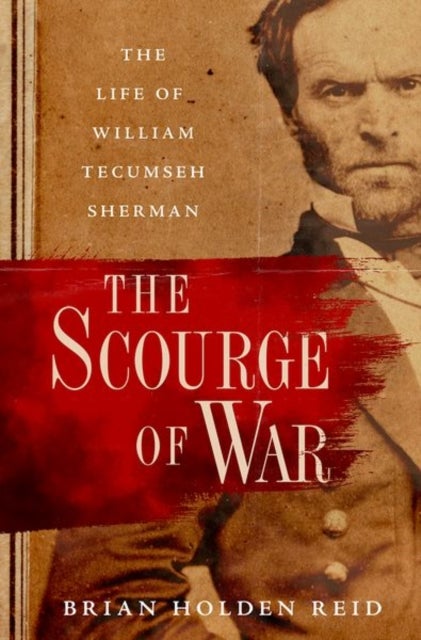 The Scourge of War - The Life of William Tecumseh Sherman