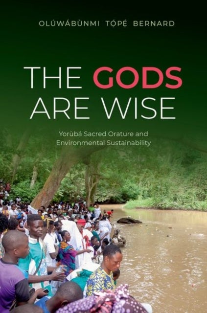 The Gods Are Wise - Yoruba Sacred Orature and Environmental Sustainability