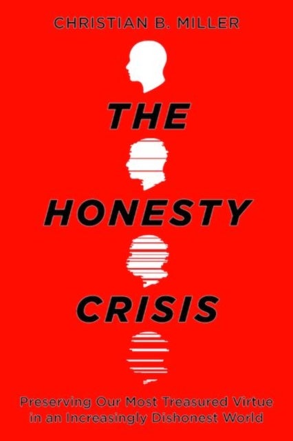 The Honesty Crisis - Preserving Our Most Treasured Virtue in an Increasingly Dishonest World