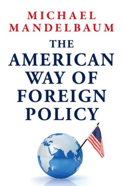 The American Way of Foreign Policy - Ideology, Economics, Democracy