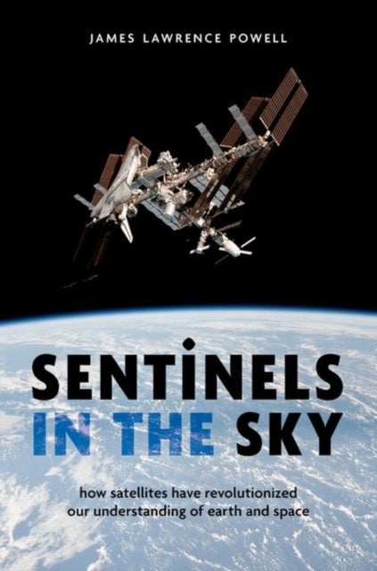 Sentinels in the Sky - How Satellites Have Revolutionized Our Understanding of Earth and Space