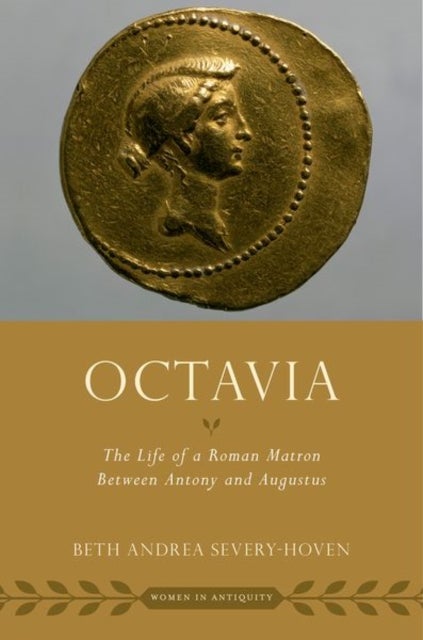 Octavia - The Life of a Roman Matron Between Antony and Augustus